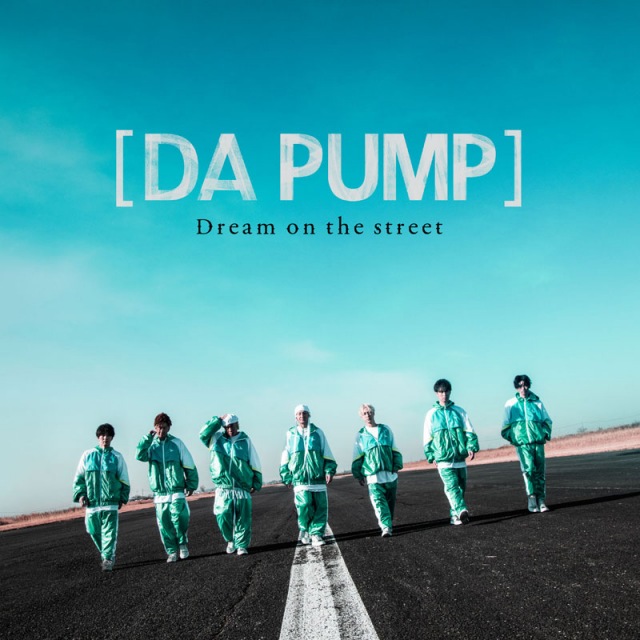 DA PUMP「Dream on the street」(SONIC GROOVE/3月17日発売)
